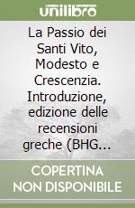 La Passio dei Santi Vito, Modesto e Crescenzia. Introduzione, edizione delle recensioni greche (BHG 1876, 1876 a-c) e della versione latina (BHL 8713) libro