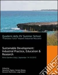 Sustainable development: industrial practice, education & research. Quaderni della XV Summer School «Francesco Turco» impianti libro