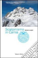 Scialpinismo in Carnia. Itinerari scelti nelle Alpi Carniche libro