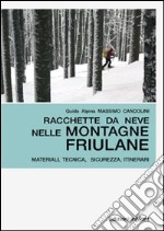 Racchette da neve nelle montagne friulane. Materiali, tecnica, sicurezza itinerari libro