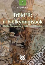 Tröld*R: il Fjölkynngisbók. Magia, stregoneria e folk nord europeo libro