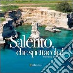 Salento, che spettacolo!