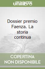 Dossier premio Faenza. La storia continua libro