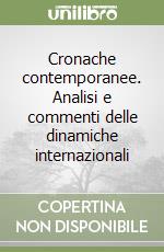 Cronache contemporanee. Analisi e commenti delle dinamiche internazionali libro