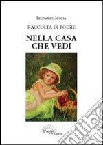 Nella casa che vedi. Raccolta di poesie libro