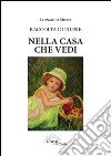 Nella casa che vedi. Raccolta di poesie libro