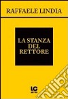 La stanza del rettore libro di Lindia Raffaele