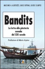 Bandits. La lotta alla pirateria somala del XXI secolo libro