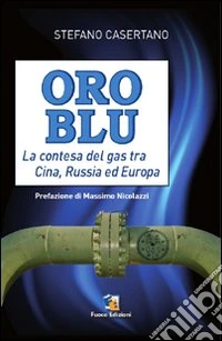 Oro blu. La contesa del gas tra Cina, Russia ed Europa