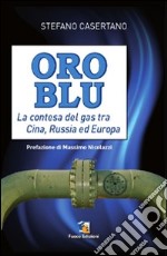 Oro blu. La contesa del gas tra Cina, Russia ed Europa