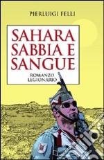 Sahara Sabbia e sangue. Romanzo legionario libro