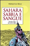 Sahara Sabbia e sangue. Romanzo legionario libro di Felli Pierluigi