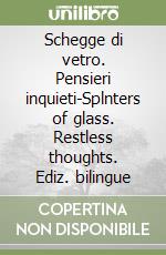 Schegge di vetro. Pensieri inquieti-Splnters of glass. Restless thoughts. Ediz. bilingue