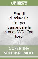 Fratelli d'Italia? Un film per tramandare la storia. DVD. Con libro libro