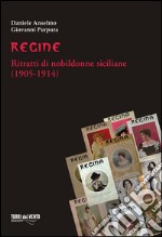 Regine. Ritratti di nobildonne siciliane (1905-1914) libro