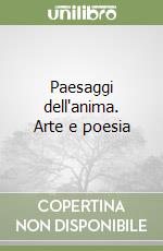 Paesaggi dell'anima. Arte e poesia