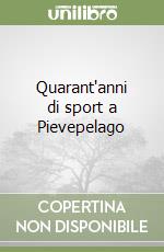 Quarant'anni di sport a Pievepelago