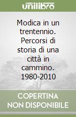 Modica in un trentennio. Percorsi di storia di una città in cammino. 1980-2010 libro