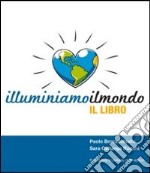 Illuminiamoilmondo, il libro. Ediz. illustrata libro