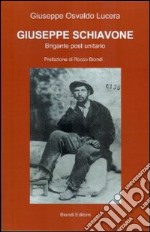 Giuseppe Schiavone. Brigante post unitario libro