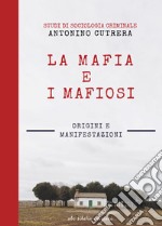 La mafia e i mafiosi. Origini e manifestazioni. Studi di sociologia criminale. Ediz. integrale