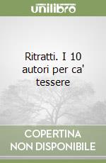 Ritratti. I 10 autori per ca' tessere libro