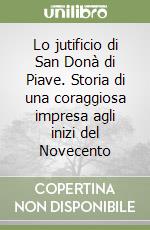 Lo jutificio di San Donà di Piave. Storia di una coraggiosa impresa agli inizi del Novecento libro