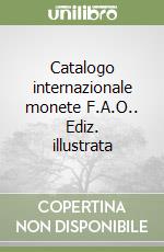 Catalogo internazionale monete F.A.O.. Ediz. illustrata libro