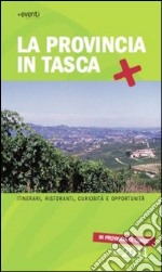 La provincia in tasca. Itinerari, curiosità e opportunità in provincia di Cuneo libro