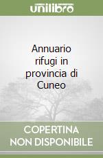 Annuario rifugi in provincia di Cuneo libro