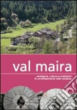 Val Maira. Ambiente, cultura e tradizioni di un'affascinante valle occitana libro