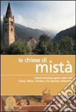 Le chiese di Mistà. I tesori romanico-gotici delle valli Grana, Maira, Varaita e Po, Bronda, Infernotto libro