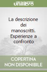 La descrizione dei manoscritti. Esperienze a confronto libro