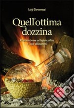 Quell'ottima dozzina. Ricettario breve sul fagiolo zolfino e i suoi abbinamenti. Ediz. italiana e inglese libro