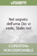 Nel segreto dell'urna Dio vi vede, Stalin no! libro