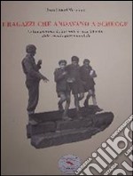 I ragazzi che andavano a schegge. La linea gotica e il riuso civile di materiali bellici della 2ª G. M. libro