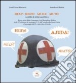 Help! Hilfe! Ajuda! Aiuto! Sanità e linea gotica. Breve storia della Compagnia A del Battaglione Medico della 10° divisione da montagna U.S....