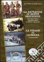 La battaglia di monte Belvedere. WW2 Linea Gotica 18 febbraio-2 marzo 1945. La strage di Ca' Berna 27 settembre 1944 libro