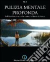 Pulizia mentale profonda. Dall'identificazione con la mente alla libertà dell'essere libro