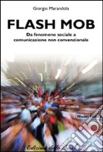 Flash mob. Da fenomeno sociale a comunicazione non convenzionale libro