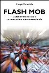 Flash mob. Da fenomeno sociale a comunicazione non convenzionale libro