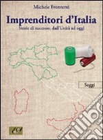 Imprenditori d'Italia. Storie di successo, dall'unità ad oggi