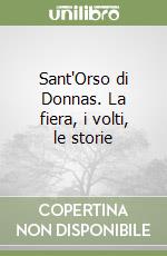 Sant'Orso di Donnas. La fiera, i volti, le storie