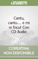 Cantu, cantu... e mi ni fricu! Con CD Audio