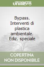 Bypass. Interventi di plastica ambientale. Ediz. speciale libro