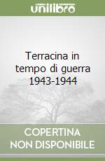 Terracina in tempo di guerra 1943-1944