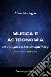 Musica e astronomia. Da Pitagora a Steven Spielberg libro