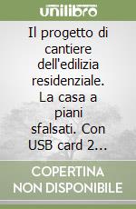 Il progetto di cantiere dell'edilizia residenziale. La casa a piani sfalsati. Con USB card 2 GB