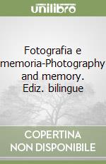Fotografia e memoria-Photography and memory. Ediz. bilingue