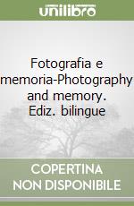 Fotografia e memoria-Photography and memory. Ediz. bilingue libro